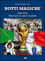 Notti magiche 1930-2010. Ottant'anni di calcio mondiale