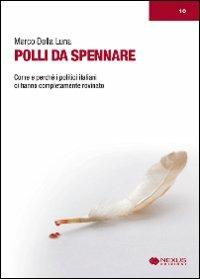 Polli da spennare. Come e perché i politici italiani ci hanno completamente rovinato - Marco Della Luna - copertina