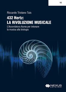 432 hertz. La rivoluzione musicale. L'accordatura aurea per intonare la musica alla biologia