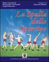 La spalla dello sportivo. Anatomia e fisiologia della spalla, le disfunzioni da stress atletico (gesto «overhead») e il loro trattamento riabilitativo - Mario Ciarimboli,Alessandro Ciarimboli,Luigi Falzarano - copertina