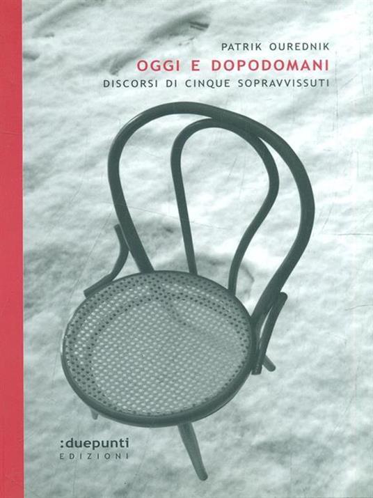 Oggi e dopodomani. Discorsi di cinque sopravvissuti - Patrik Ourednik - 3