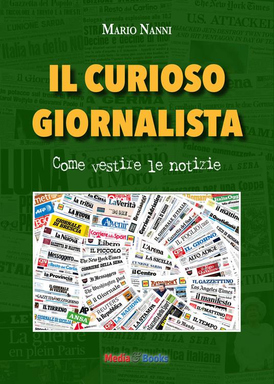 Il curioso giornalista. Come vestire le notizie - Mario Nanni - copertina