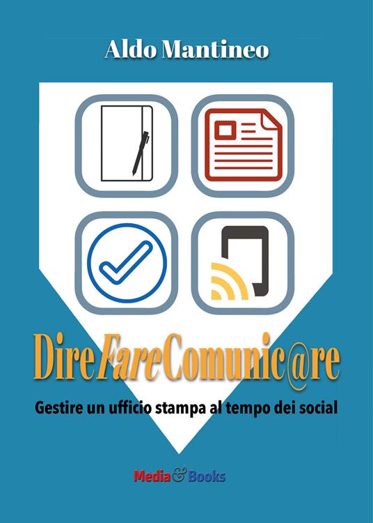 Dire fare comunic@re. Gestire l'ufficio stampa al tempo dei social - Aldo Mantineo - copertina