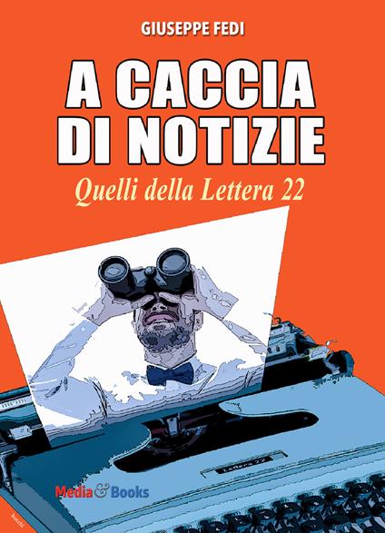 A caccia di notizie. I cronisti della Lettera 22 - Giuseppe Fedi - copertina