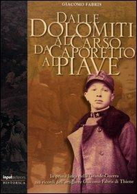 Dalle Dolomiti al Carso. Da Caporetto al Piave - Giacomo Fabris,Gianni Periz,Fabrizio Dilda - copertina