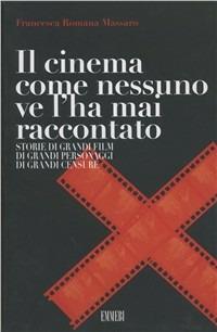 Il cinema come nessuno ve l'hai mai raccontato - Francesca R. Massaro - copertina