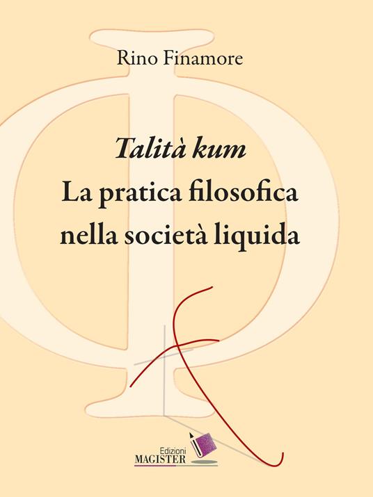 «Talità kum». La pratica filosofica nella società liquida - Rino Finamore - copertina