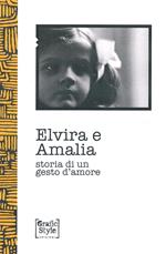 Elvira e Amalia. Storia di un gesto d'amore