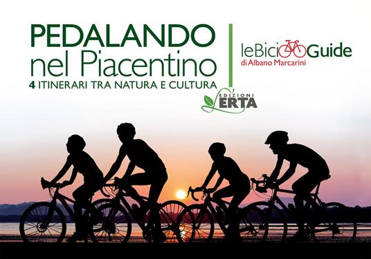 Pedalando nel Piacentino. 4 itinerari tra natura e cultura - Albano Marcarini - copertina