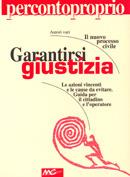 Garantirsi giustizia. Le azioni vincenti e le cause da evitare. Guida per il cittadino e l'operatore