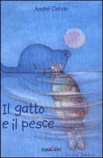 Il gatto e il pesce. Ediz. illustrata