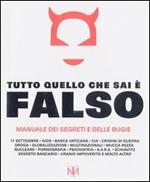 Tutto quello che sai è falso. Manuale dei segreti e delle bugie