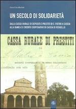 Un secolo di solidarietà. Dalla cassa rurale di depositi e prestiti di S. Pietro a Cascia alla banca di Credito Cooperativo di Cascia di Reggello