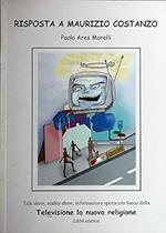 Risposta a Maurizio Costanzo. Talk show, reality show, informazione, spettacolo fanno della televisione la nuova religione
