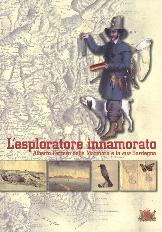 L' esploratore innamorato. Alberto Ferrero della Marmora e la sua Sardegna - Giorgio Pellegrini,Isabella Zedda Macciò,Aldo Accardo - copertina