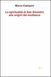 La spiritualità di san Silvestro alle origini del Medioevo - Marco Ciampani - copertina