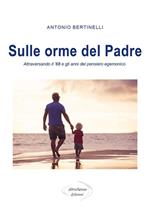 Sulle orme del padre. Attraversando il '68 e gli anni del pensiero egemonico