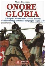 Onore e gloria. Gli aspetti militari della guerra di Pisa: l'assedio franco-fiorentino del giugno-luglio 1500