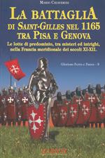 La battaglia di Saint-Gilles nel 1165 tra Pisa e Genova. Le lotte di predominio, tra misteri ed intrighi, nella Francia meridionale dei secoli XI-XII