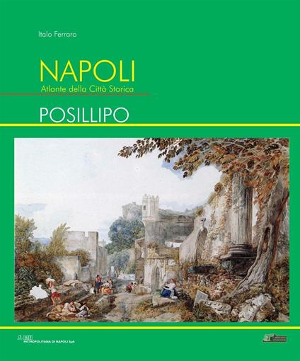 Napoli. Atlante della città storica. Posillipo - Italo Ferraro - copertina