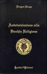 Libro Autoiniziazione alla vecchia religione Dragon Rouge