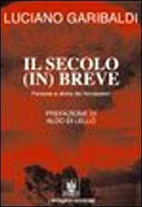 Il secolo in breve. Persone e storie del Novecento - Luciano Garibaldi - copertina