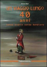 Un viaggio lungo quarant'anni senza orario, senza bandiera - Antonio Oleari - copertina