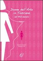 Donne nell'arte in Toscana nel XXI secolo. Ediz. illustrata. Vol. 1