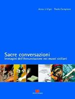 Sacre conversazioni. Immagini dell'Annunciazione nei musei siciliani. Ediz. illustrata
