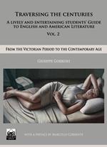 Traversing the censuries. A lively and entertaining guide to english and american literature. Vol. 2: From the victorian period ro the contemporary.