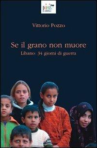 Se il grano non muore. Libano: 34 giorni di guerra - Vittorio Pozzo - copertina