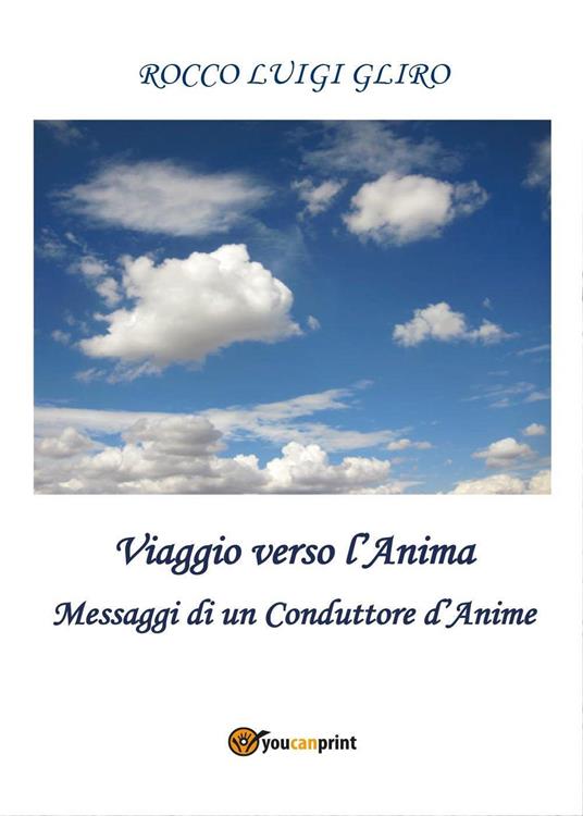 Viaggio verso l'anima. Messaggi di un conduttore d'anime - Rocco Luigi Gliro - copertina