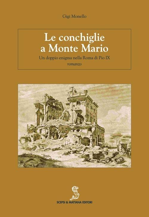 Le conchiglie a Monte Mario. Un doppio enigma nella Roma di Pio IX - Gigi Monello - copertina