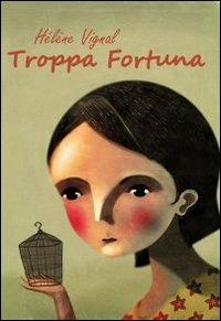 Troppa fortuna - Hélène Vignal - copertina