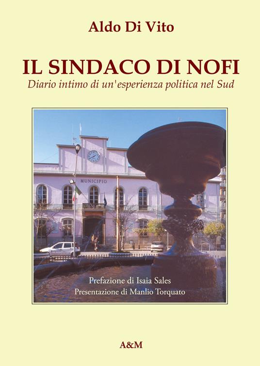 Il sindaco di Nofi. Diario intimo di un'esperienza politica nel Sud. Nuova ediz. - Aldo Di Vito - copertina