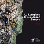 La Lunigiana e la sua anima etrusca. La bellezza come nutrimento dell'anima. Ediz. italiana e inglese