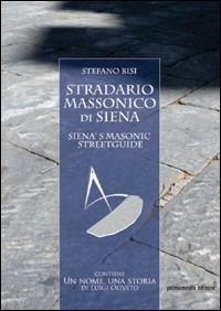 Stradario massonico di Siena-Siena's masonic streetguide - Stefano Bisi - copertina