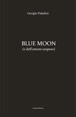 Blue moon (o dell'amore sospeso)