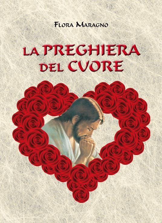 La preghiera del cuore - Flora Maragno - Libro - Bertato Ars et Religio - |  Feltrinelli