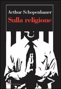 Sulla religione - Arthur Schopenhauer - copertina