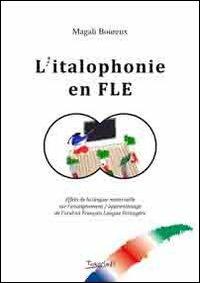 L' italophonie en FLE. Effets de la langue maternelle sur l'enseignement. Apprentissage de l'oral en français langue etrangère - Magali Boureux - copertina