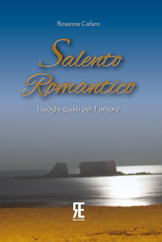 Salento romantico. I luoghi giusti per l'amore - Rosanna Cafaro - copertina