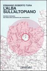 L' alba sull'altopiano. Ricordi d'infanzia nei primi anni Quaranta del Novecento