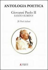 Antologia poetica. Giovanni Paolo II Santo subito! - copertina