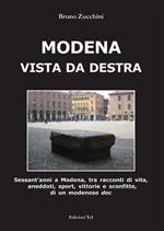 Modena vista da destra. Sessant'anni a Modena, tra racconti di vita, aneddoti, sport, vittorie e sconfitte di un modenese doc