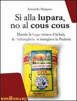 Sì alla lupara, no al cous cous. Mentre la Lega vietava il kebab, la 'ndrangheta si mangiava la Padania