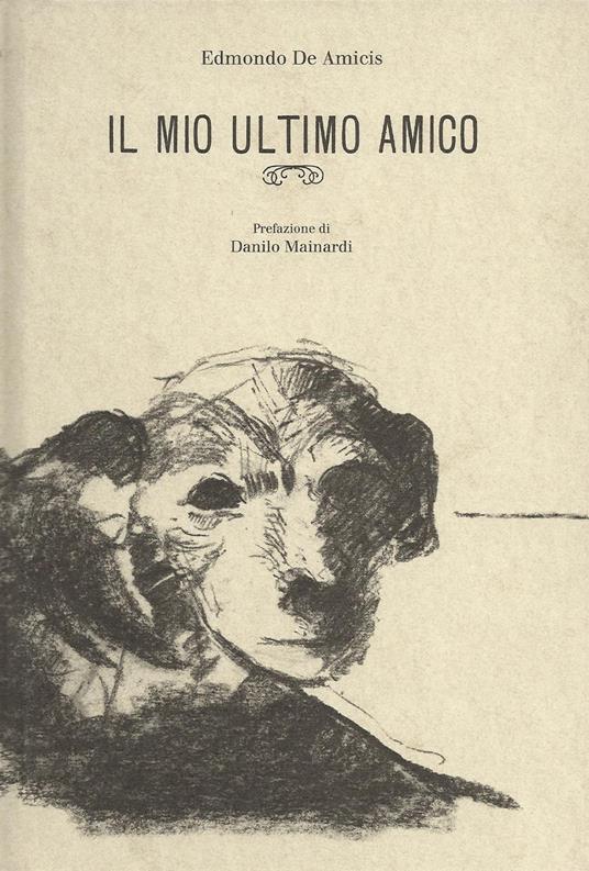 Il mio ultimo amico. Ediz. in facsimile - Edmondo De Amicis - copertina