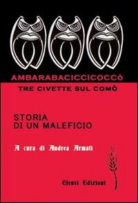 Ambarabaciccìcoccò. Tre civette sul comò. Storia di un maleficio - Andrea Armati - copertina