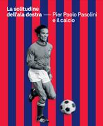 La solitudine dell'ala destra. Pier Paolo Pasolini e il calcio