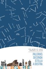 Palermo. Seconda stella a destra. Una guida al cielo nascosto in città. Con mappa